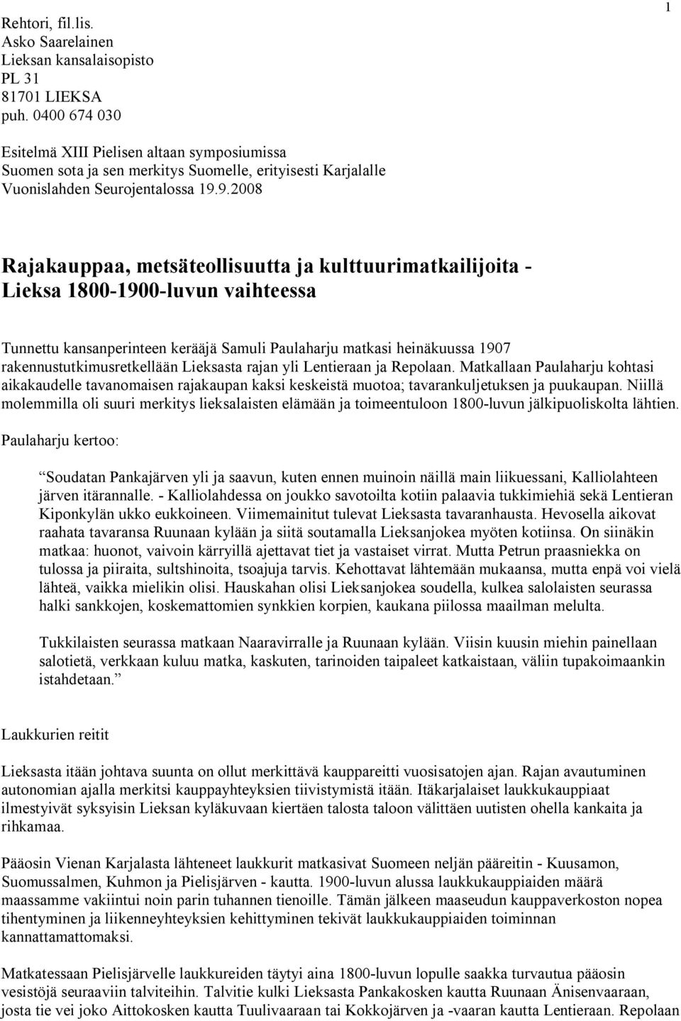 9.2008 Rajakauppaa, metsäteollisuutta ja kulttuurimatkailijoita - Lieksa 1800-1900-luvun vaihteessa Tunnettu kansanperinteen kerääjä Samuli Paulaharju matkasi heinäkuussa 1907