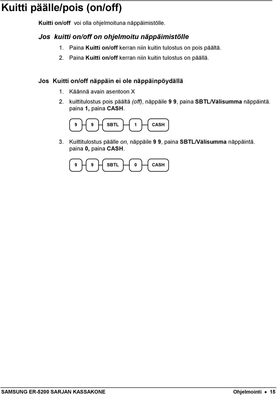 Jos Kuitti on/off näppäin ei ole näppäinpöydällä 1. Käännä avain asentoon X 2.