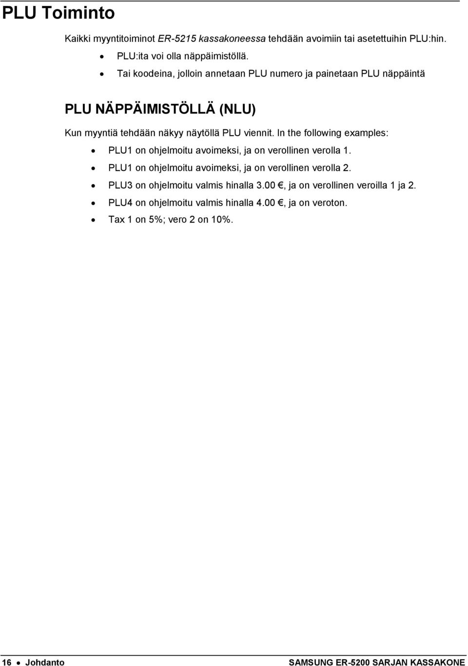 In the following examples: PLU1 on ohjelmoitu avoimeksi, ja on verollinen verolla 1. PLU1 on ohjelmoitu avoimeksi, ja on verollinen verolla 2.