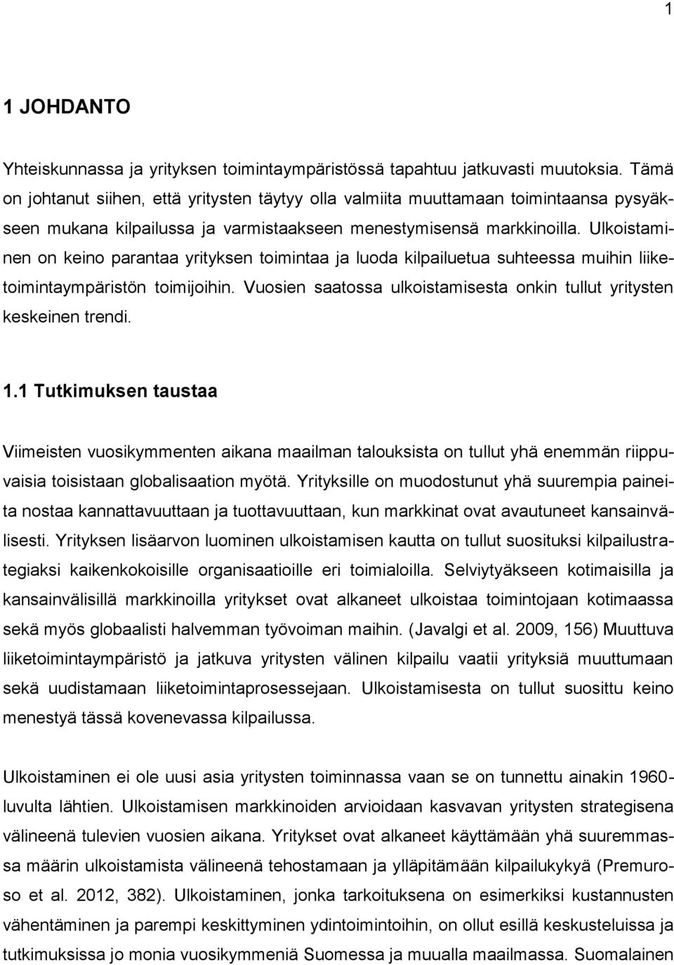 Ulkoistaminen on keino parantaa yrityksen toimintaa ja luoda kilpailuetua suhteessa muihin liiketoimintaympäristön toimijoihin.