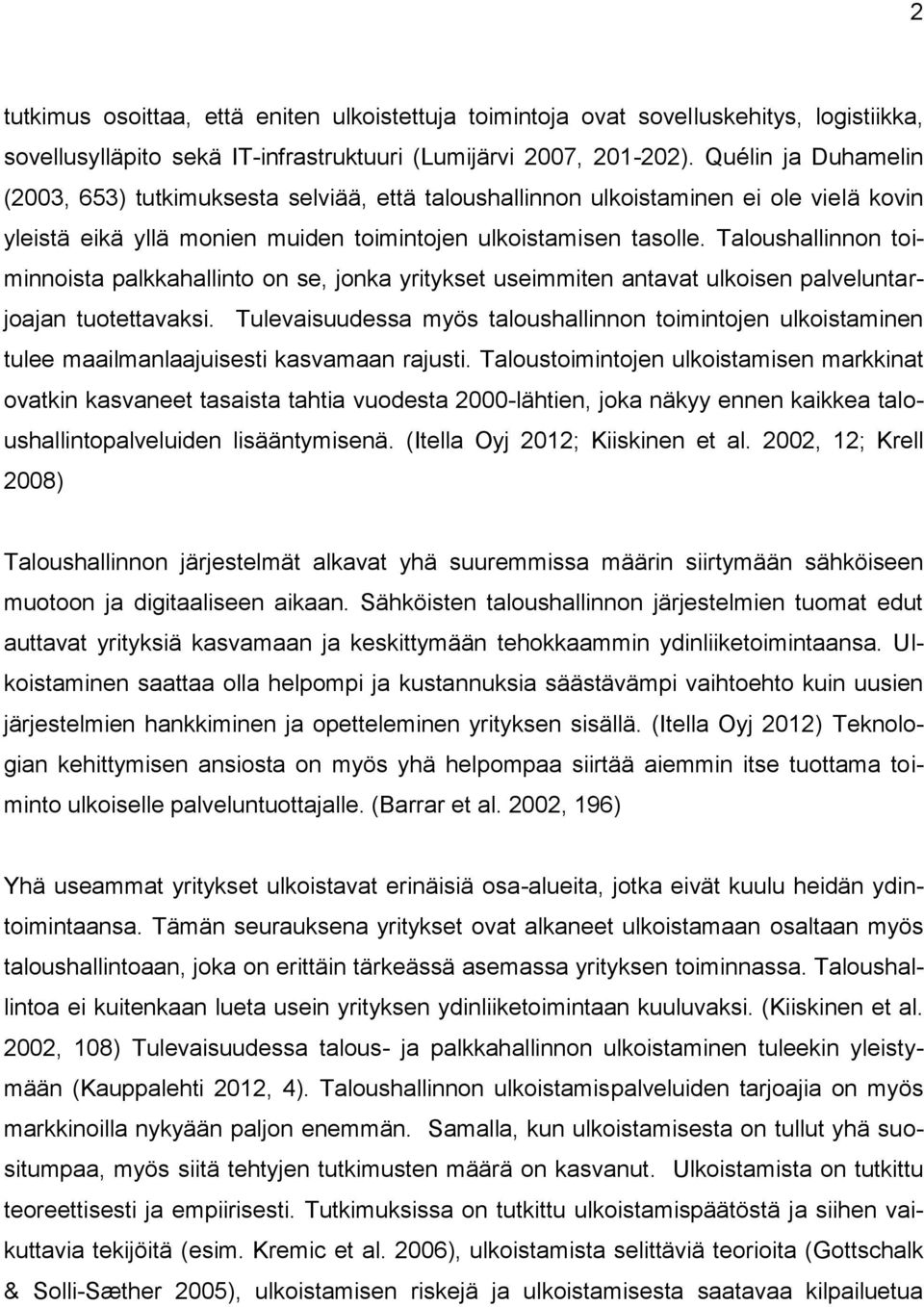 Taloushallinnon toiminnoista palkkahallinto on se, jonka yritykset useimmiten antavat ulkoisen palveluntarjoajan tuotettavaksi.