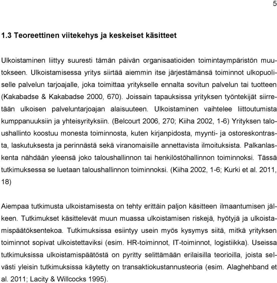 670). Joissain tapauksissa yrityksen työntekijät siirretään ulkoisen palveluntarjoajan alaisuuteen. Ulkoistaminen vaihtelee liittoutumista kumppanuuksiin ja yhteisyrityksiin.