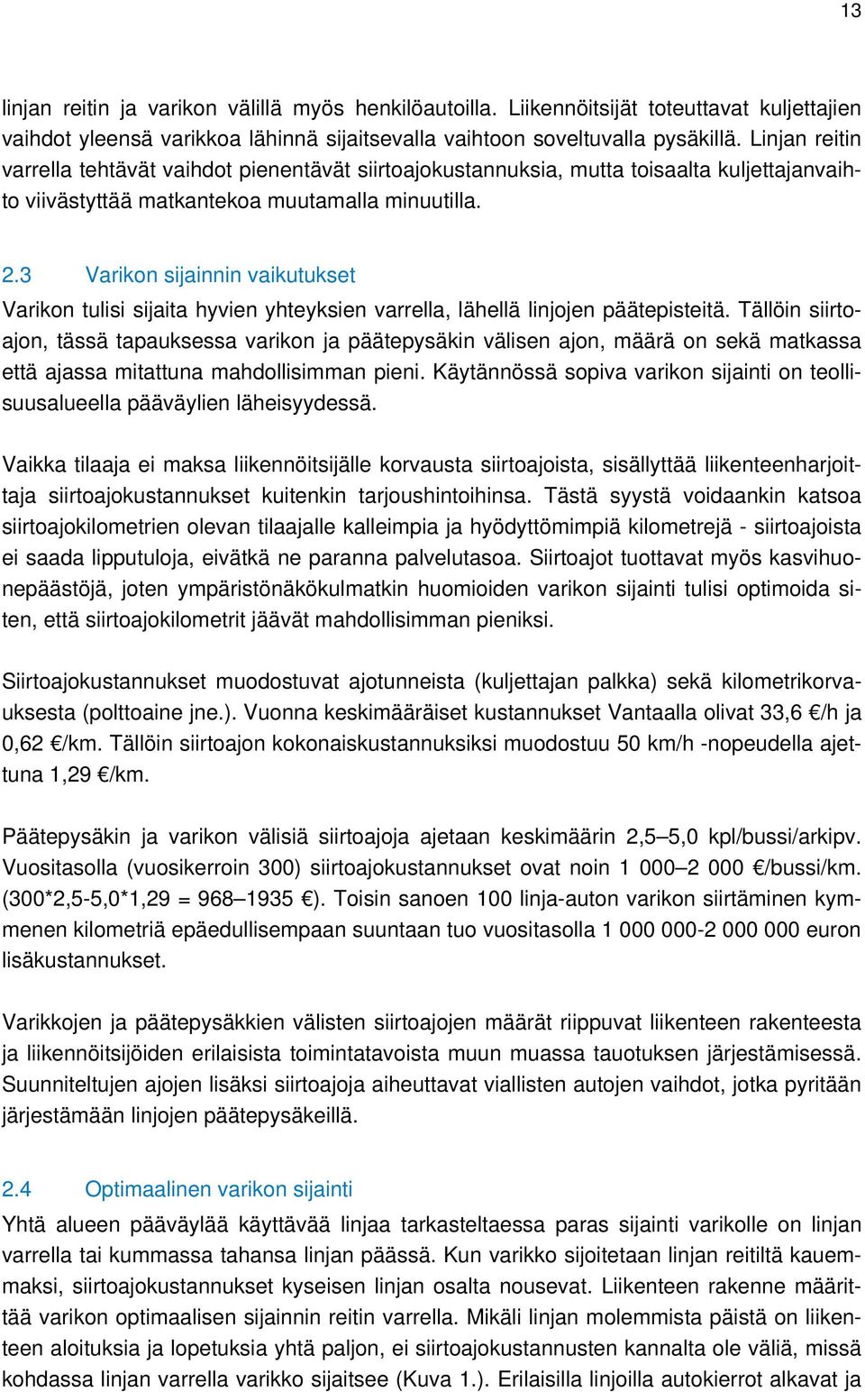 3 Varikon sijainnin vaikutukset Varikon tulisi sijaita hyvien yhteyksien varrella, lähellä linjojen päätepisteitä.