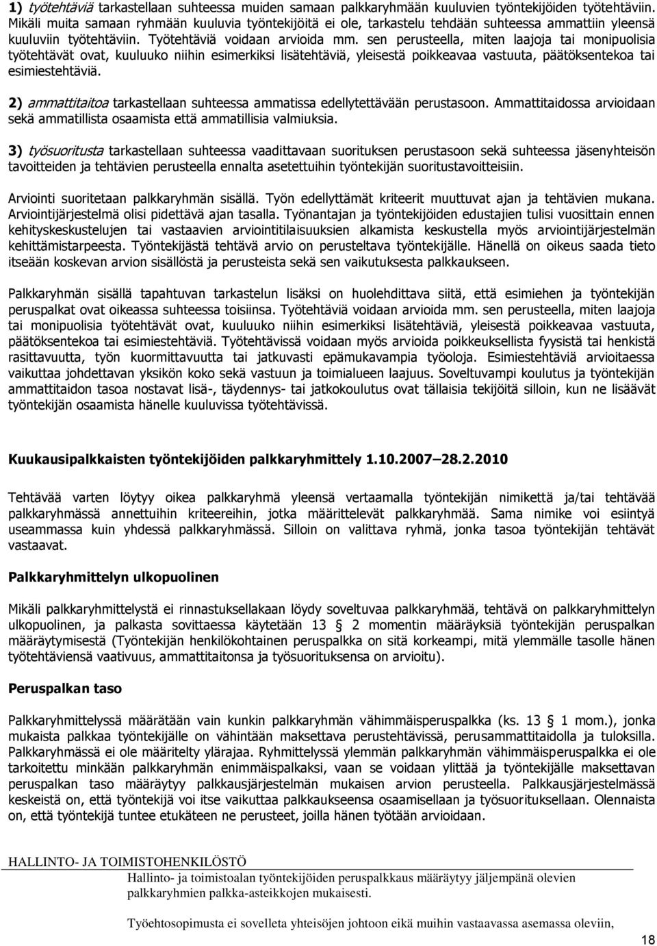 sen perusteella, miten laajoja tai monipuolisia työtehtävät ovat, kuuluuko niihin esimerkiksi lisätehtäviä, yleisestä poikkeavaa vastuuta, päätöksentekoa tai esimiestehtäviä.