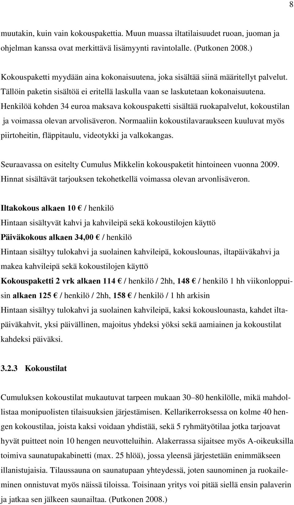 Henkilöä kohden 34 euroa maksava kokouspaketti sisältää ruokapalvelut, kokoustilan ja voimassa olevan arvolisäveron.