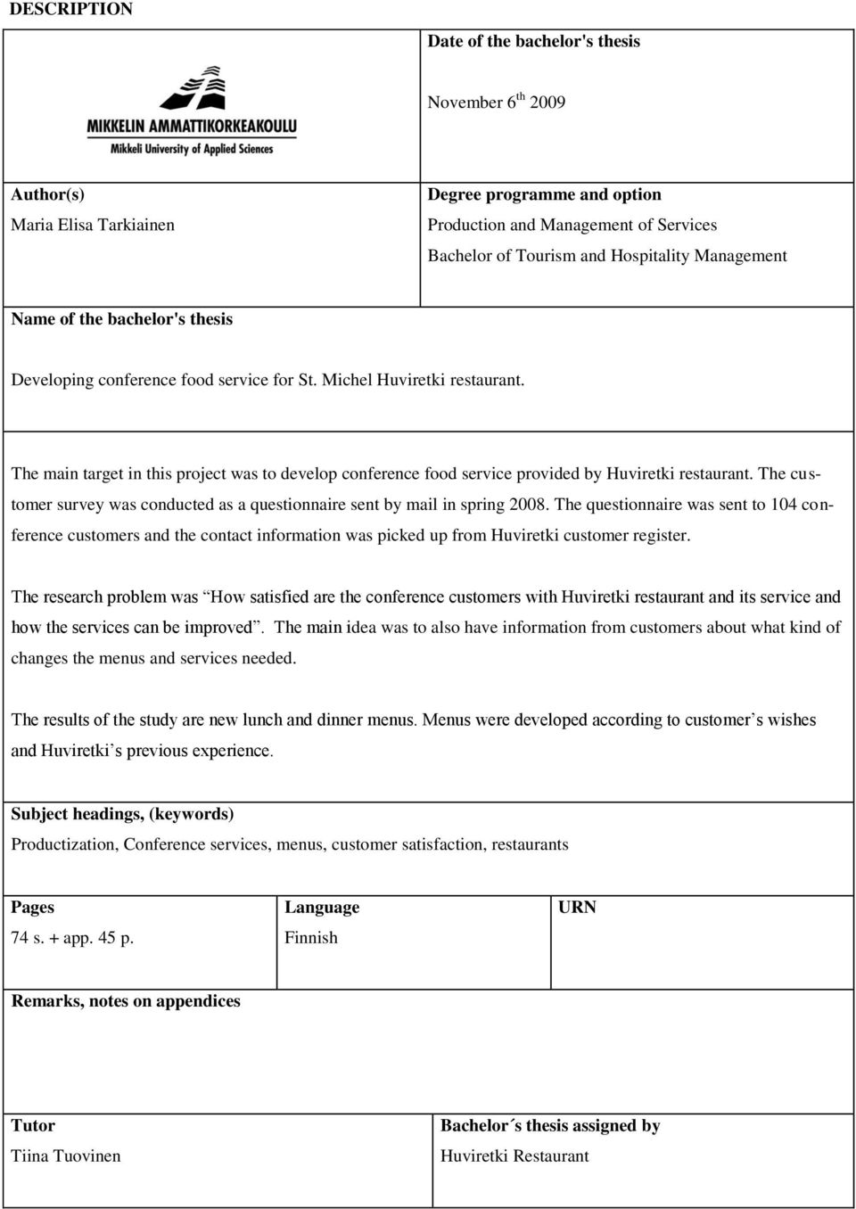 The main target in this project was to develop conference food service provided by Huviretki restaurant. The customer survey was conducted as a questionnaire sent by mail in spring 2008.