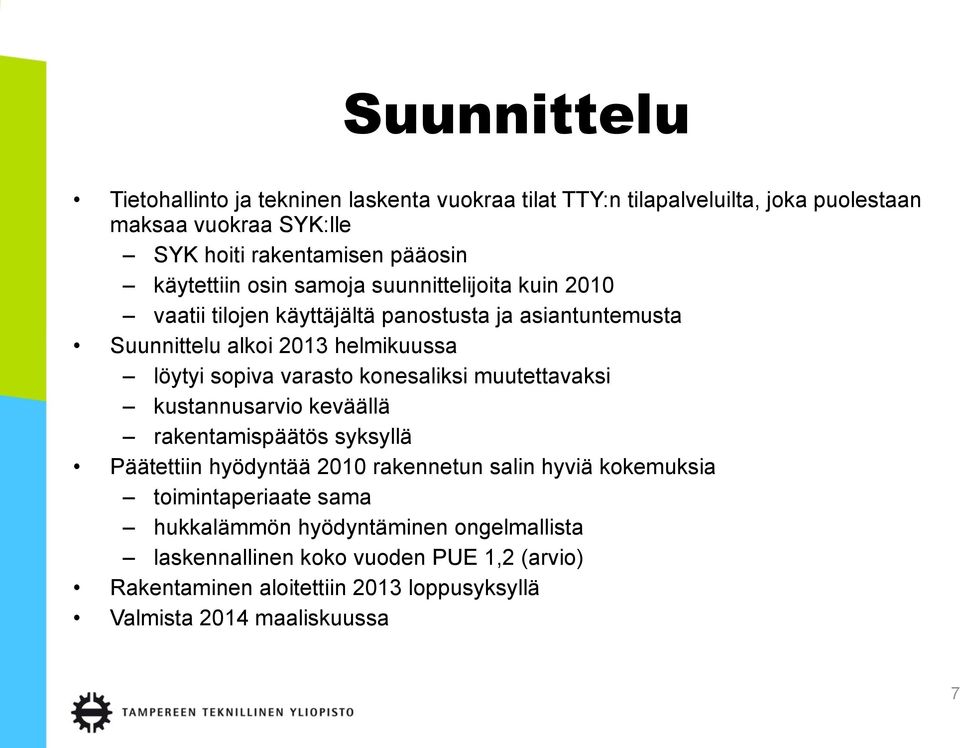 varasto konesaliksi muutettavaksi kustannusarvio keväällä rakentamispäätös syksyllä Päätettiin hyödyntää 2010 rakennetun salin hyviä kokemuksia