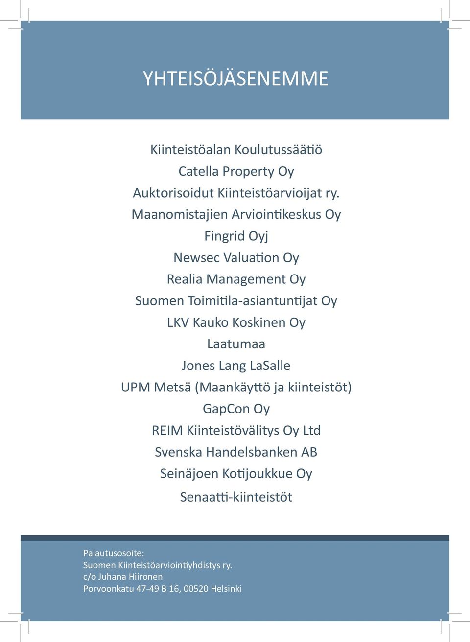 Oy Laatumaa Jones Lang LaSalle UPM Metsä (Maankäyttö ja kiinteistöt) GapCon Oy REIM Kiinteistövälitys Oy Ltd Svenska Handelsbanken AB