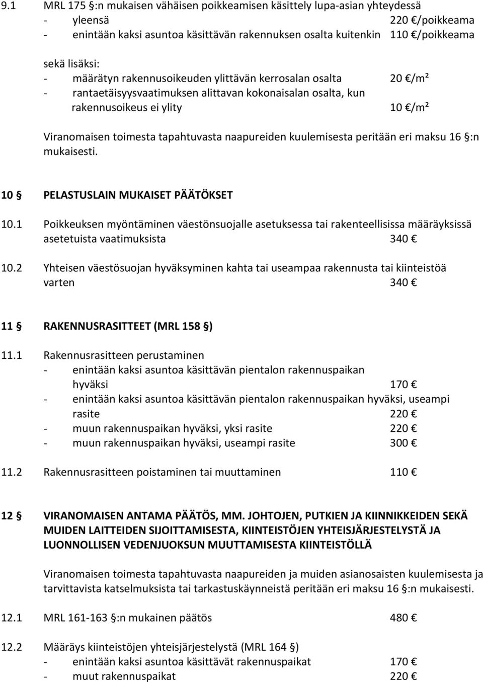 naapureiden kuulemisesta peritään eri maksu 16 :n mukaisesti. 10 PELASTUSLAIN MUKAISET PÄÄTÖKSET 10.