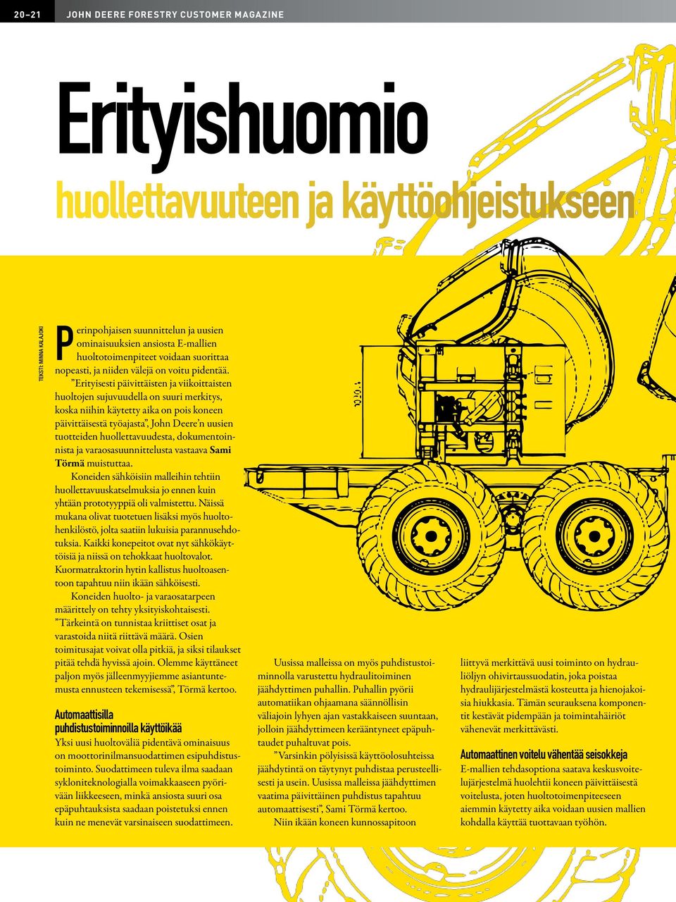 Erityisesti päivittäisten ja viikoittaisten huoltojen sujuvuudella on suuri merkitys, koska niihin käytetty aika on pois koneen päivittäisestä työajasta, John Deere n uusien tuotteiden