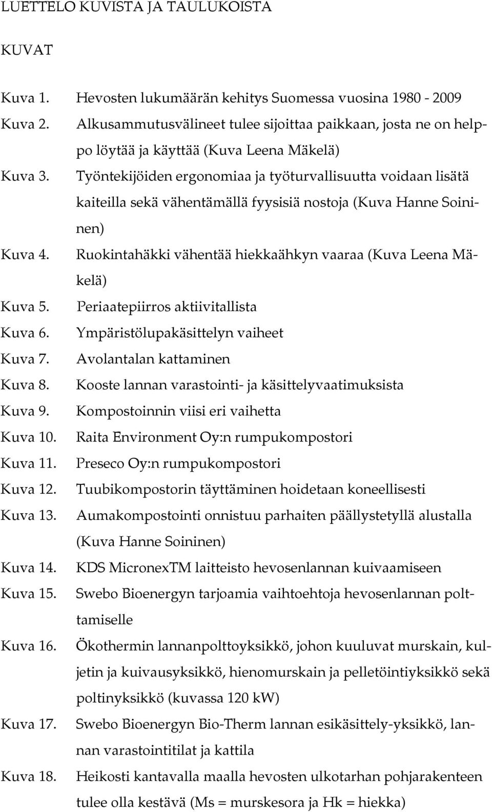 Työntekijöiden ergonomiaa ja työturvallisuutta voidaan lisätä kaiteilla sekä vähentämällä fyysisiä nostoja (Kuva Hanne Soininen) Kuva 4.