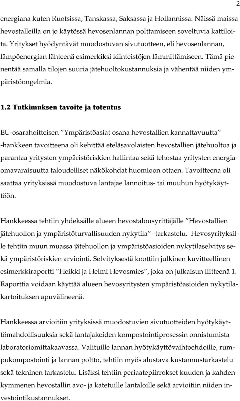 Tämä pienentää samalla tilojen suuria jätehuoltokustannuksia ja vähentää niiden ympäristöongelmia. 1.