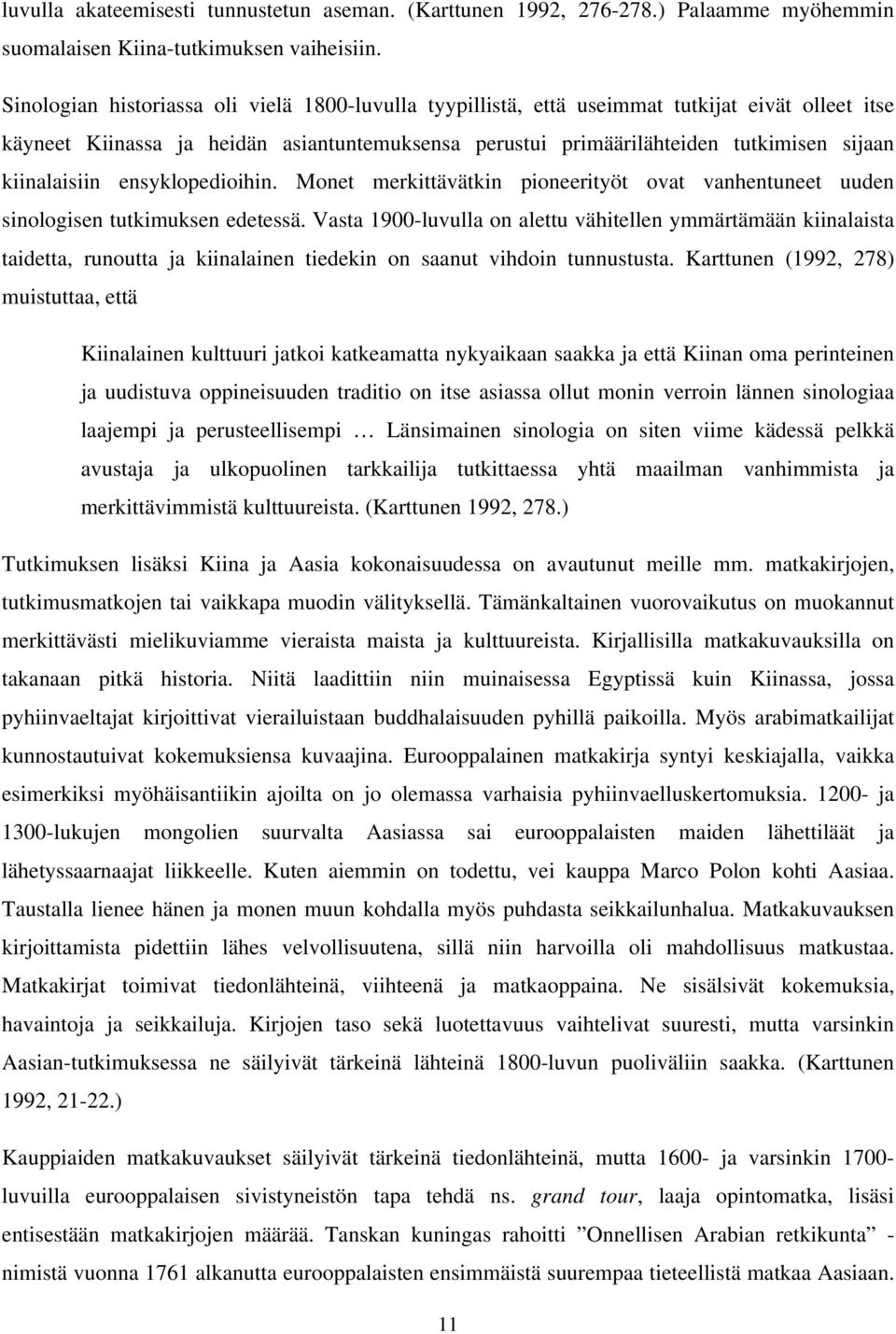 kiinalaisiin ensyklopedioihin. Monet merkittävätkin pioneerityöt ovat vanhentuneet uuden sinologisen tutkimuksen edetessä.