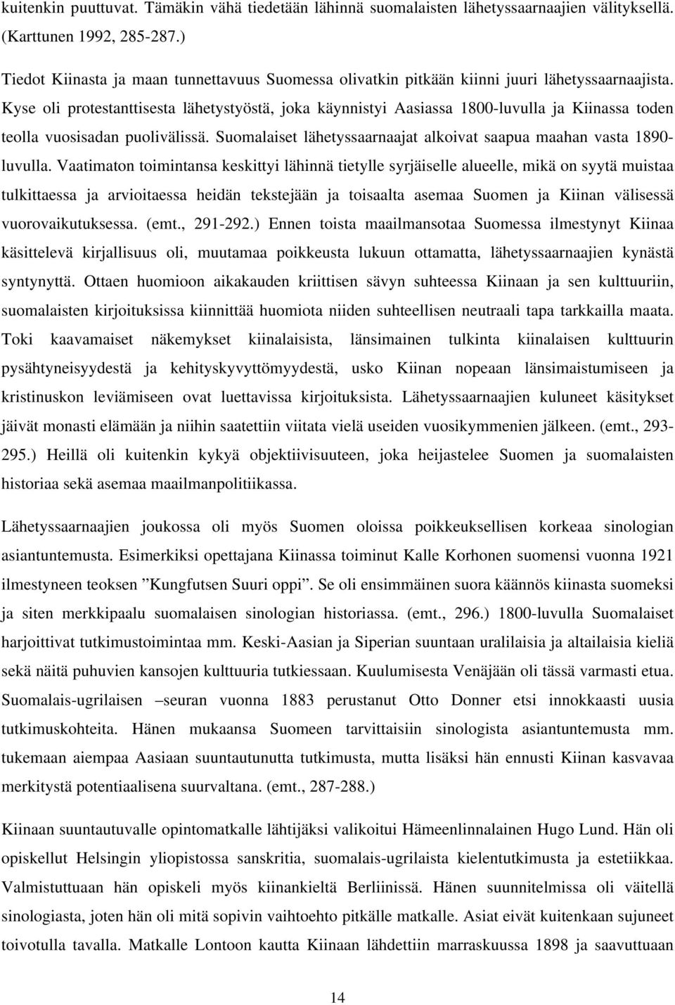 Kyse oli protestanttisesta lähetystyöstä, joka käynnistyi Aasiassa 1800-luvulla ja Kiinassa toden teolla vuosisadan puolivälissä.