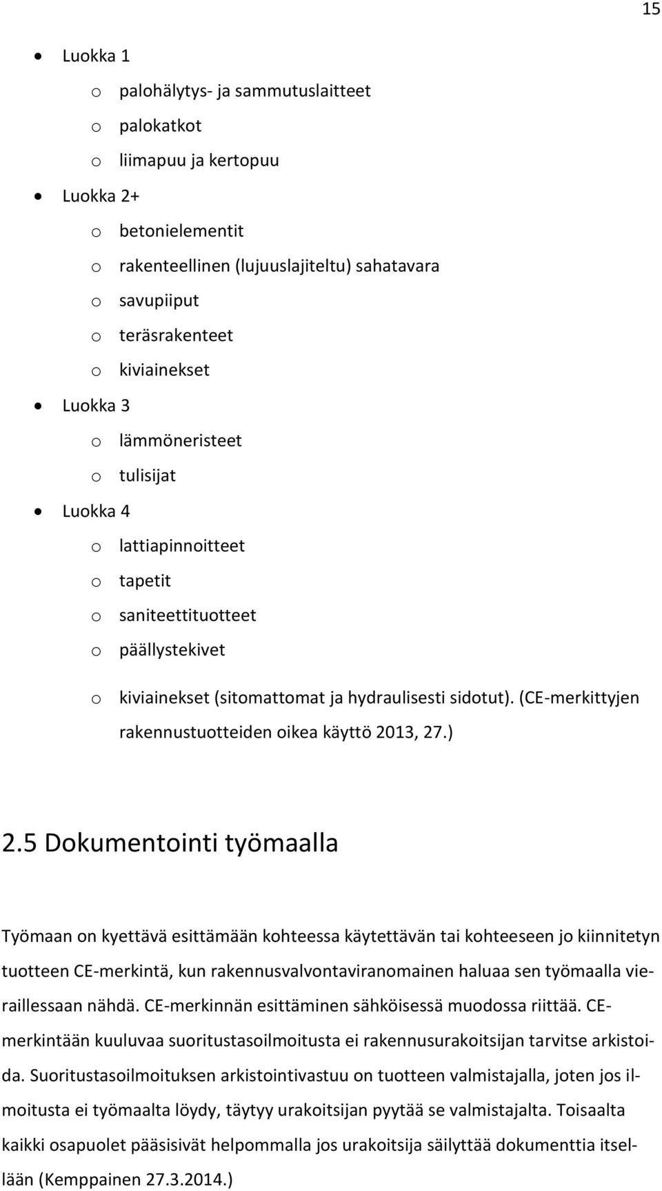 (CE-merkittyjen rakennustuotteiden oikea käyttö 2013, 27.) 2.