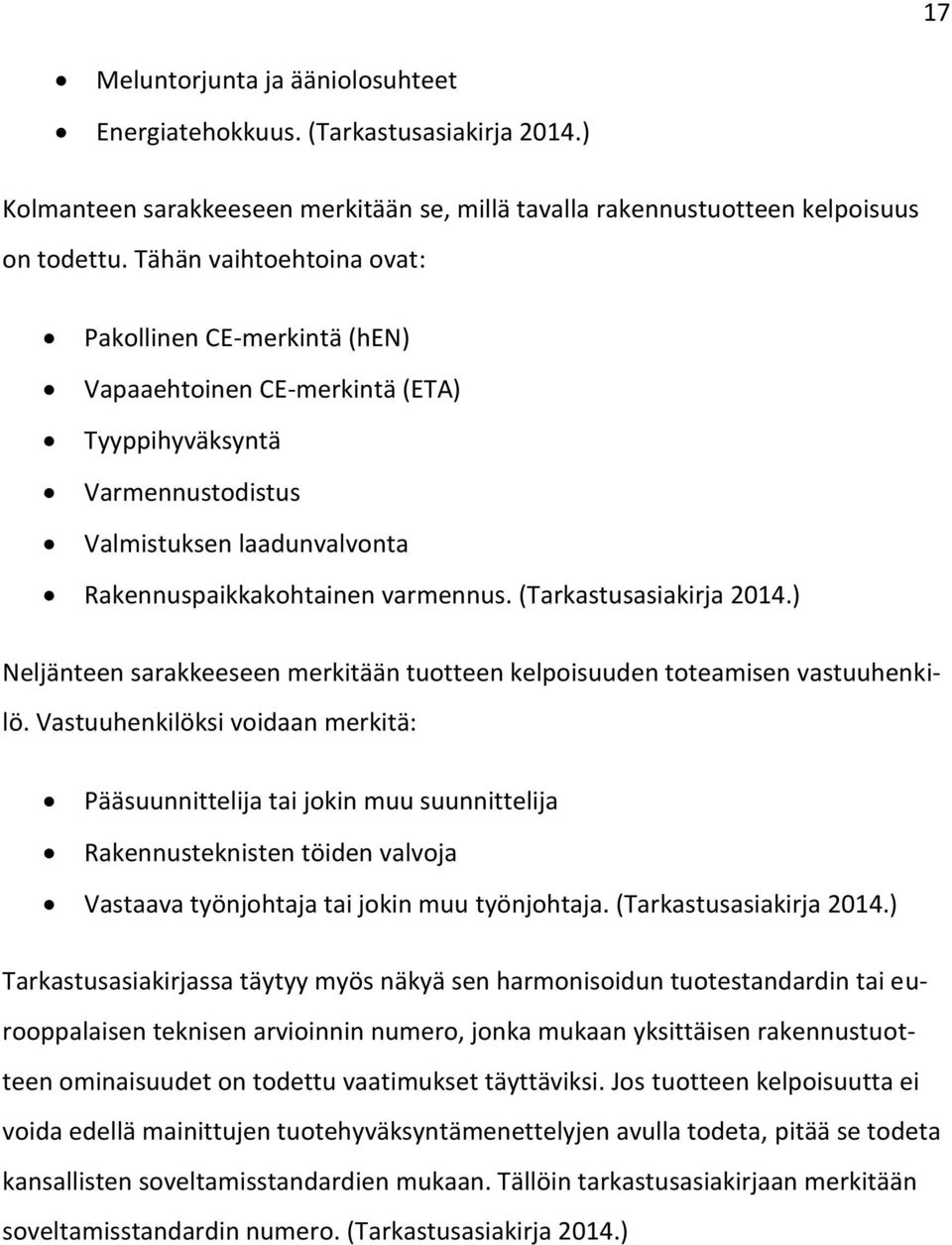 (Tarkastusasiakirja 2014.) Neljänteen sarakkeeseen merkitään tuotteen kelpoisuuden toteamisen vastuuhenkilö.