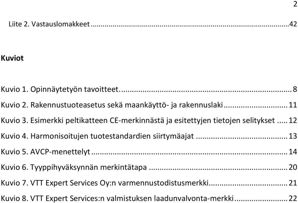 Esimerkki peltikatteen CE-merkinnästä ja esitettyjen tietojen selitykset... 12 Kuvio 4.