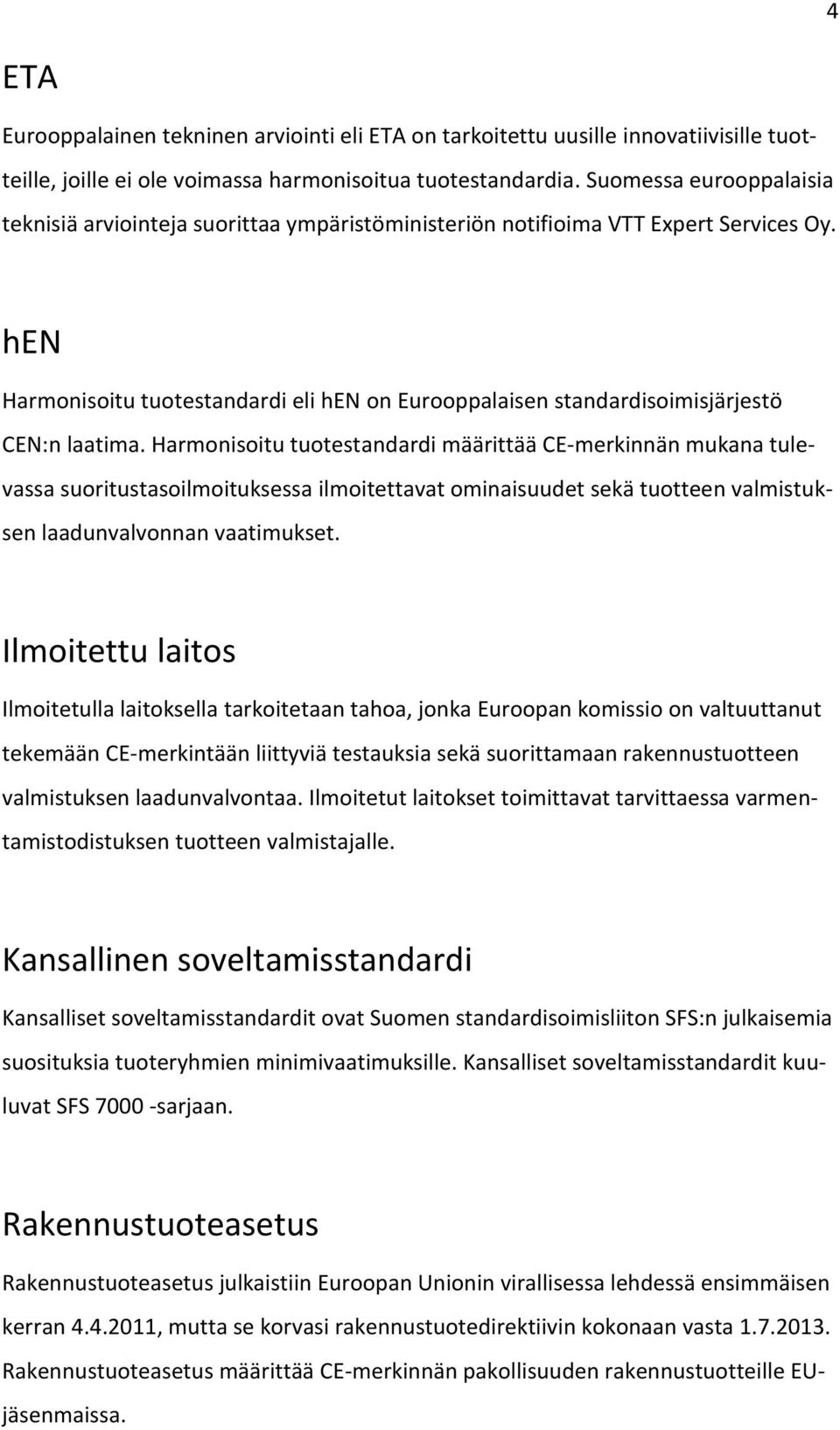 hen Harmonisoitu tuotestandardi eli hen on Eurooppalaisen standardisoimisjärjestö CEN:n laatima.