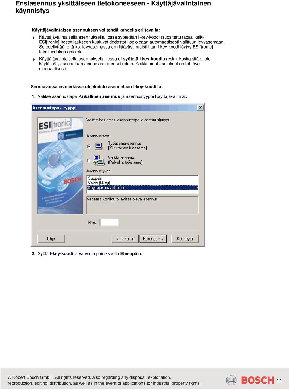 I-key-koodi löytyy ESI[tronic] - toimitusdokumenteista. Käyttäjävalintaisella asennuksella, jossa ei syötetä I-key-koodia (esim. koska sitä ei ole käytössä), asennetaan ainoastaan perusohjelma.