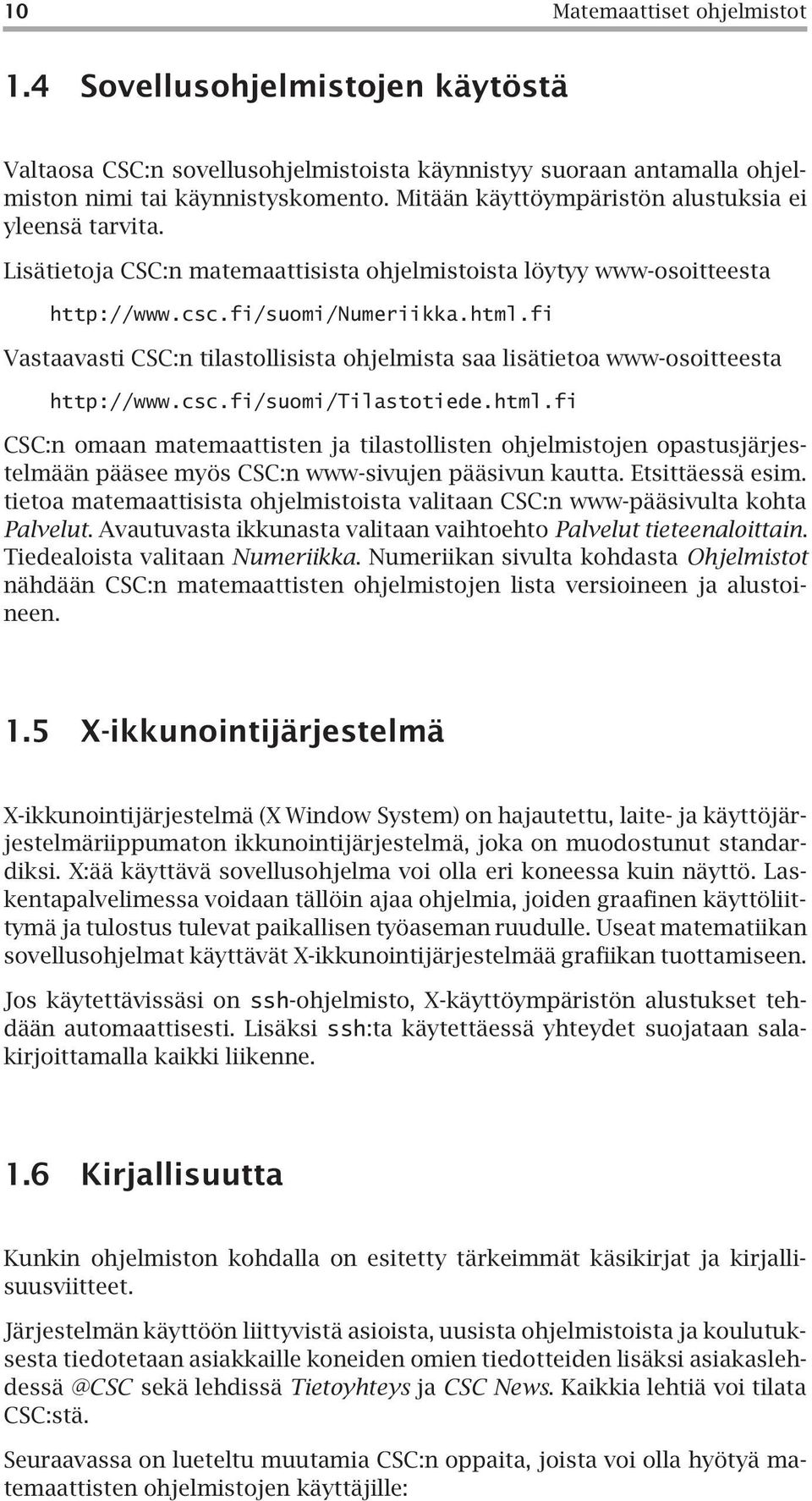 fi Vastaavasti CSC:n tilastollisista ohjelmista saa lisätietoa www-osoitteesta http://www.csc.fi/suomi/tilastotiede.html.