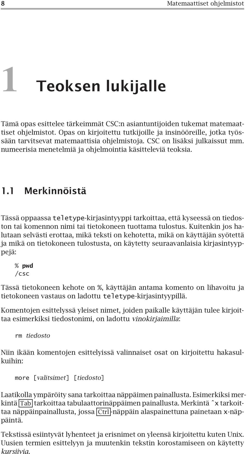 1 Merkinnöistä Tässä oppaassa teletype-kirjasintyyppi tarkoittaa, että kyseessä on tiedoston tai komennon nimi tai tietokoneen tuottama tulostus.