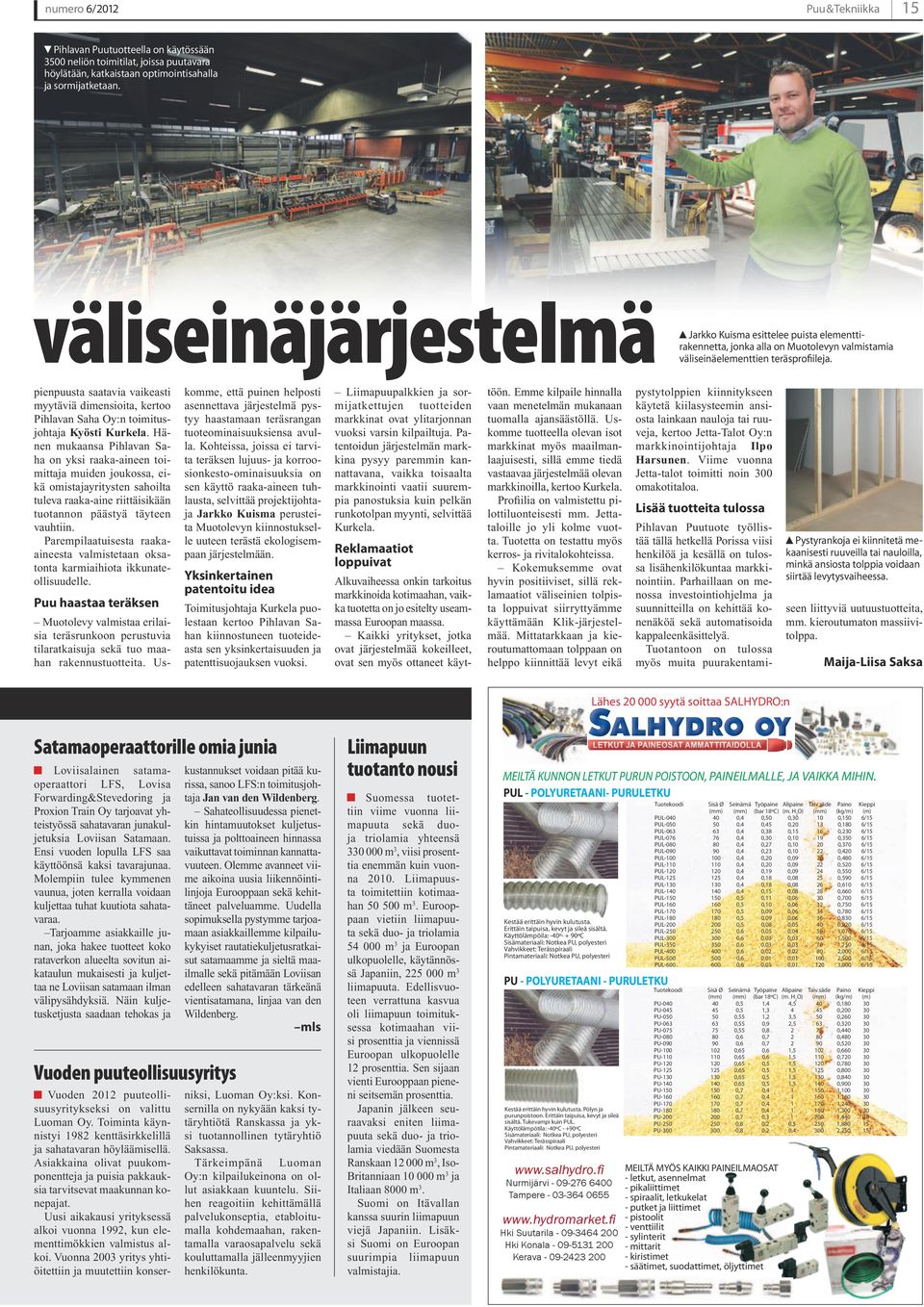 pienpuusta saatavia vaikeasti myytäviä dimensioita, kertoo Pihlavan Saha Oy:n toimitusjohtaja Kyösti Kurkela.