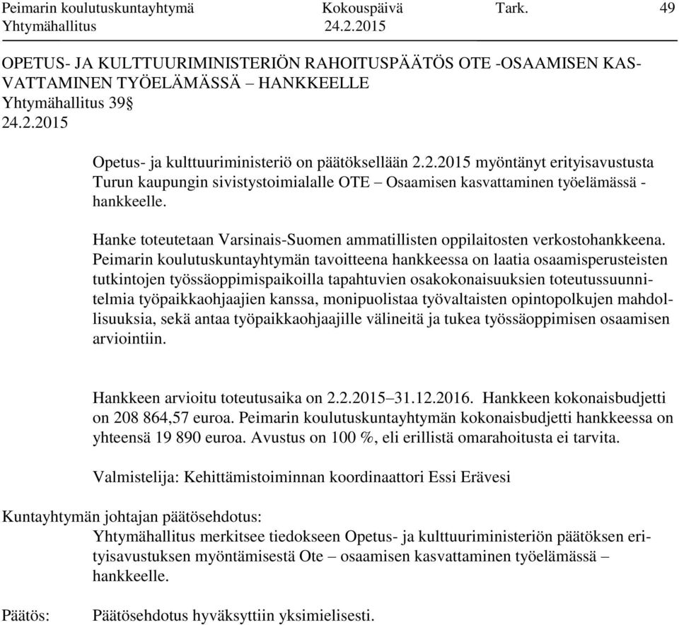 2.2015 myöntänyt erityisavustusta Turun kaupungin sivistystoimialalle OTE Osaamisen kasvattaminen työelämässä - hankkeelle.