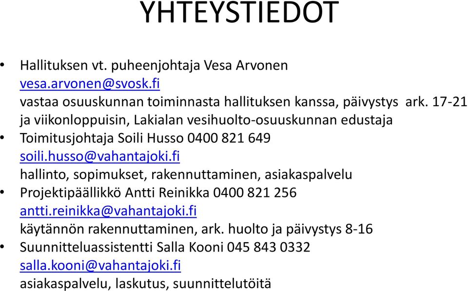 fi hallinto, sopimukset, rakennuttaminen, asiakaspalvelu Projektipäällikkö Antti Reinikka 0400 821 256 antti.reinikka@vahantajoki.