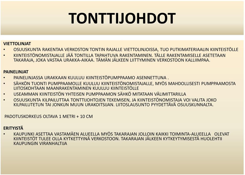 SÄHKÖN TUONTI PUMPPAAMOLLE KUULUU KIINTEISTÖNOMISTAJALLE, MYÖS MAHDOLLISESTI PUMPPAAMOSTA LIITOSKOHTAAN MAANRAKENTAMINEN KUULUU KIINTEISTÖLLE USEAMMAN KIINTEISTÖN YHTEISEN PUMPPAAMON SÄHKÖ MITATAAN