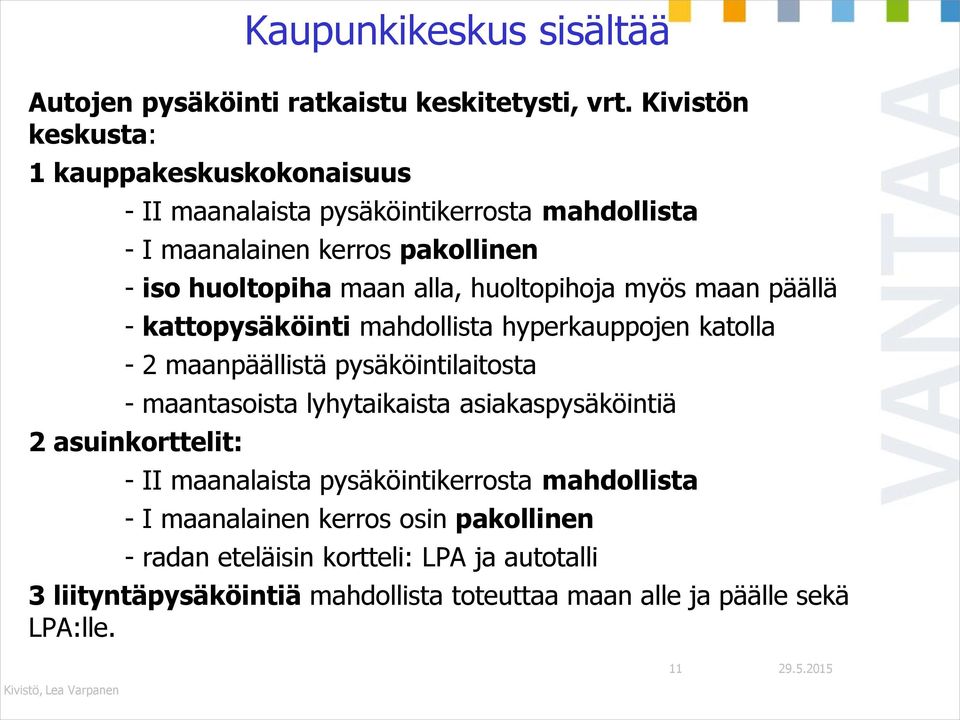 huoltopihoja myös maan päällä - kattopysäköinti mahdollista hyperkauppojen katolla - 2 maanpäällistä pysäköintilaitosta - maantasoista lyhytaikaista