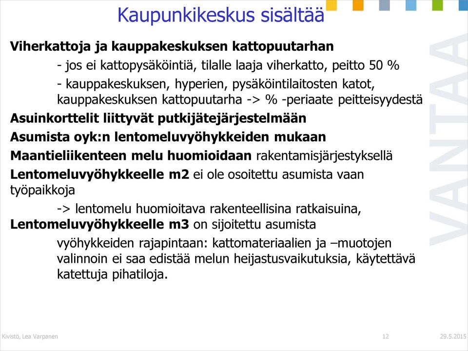 huomioidaan rakentamisjärjestyksellä Lentomeluvyöhykkeelle m2 ei ole osoitettu asumista vaan työpaikkoja -> lentomelu huomioitava rakenteellisina ratkaisuina, Lentomeluvyöhykkeelle m3