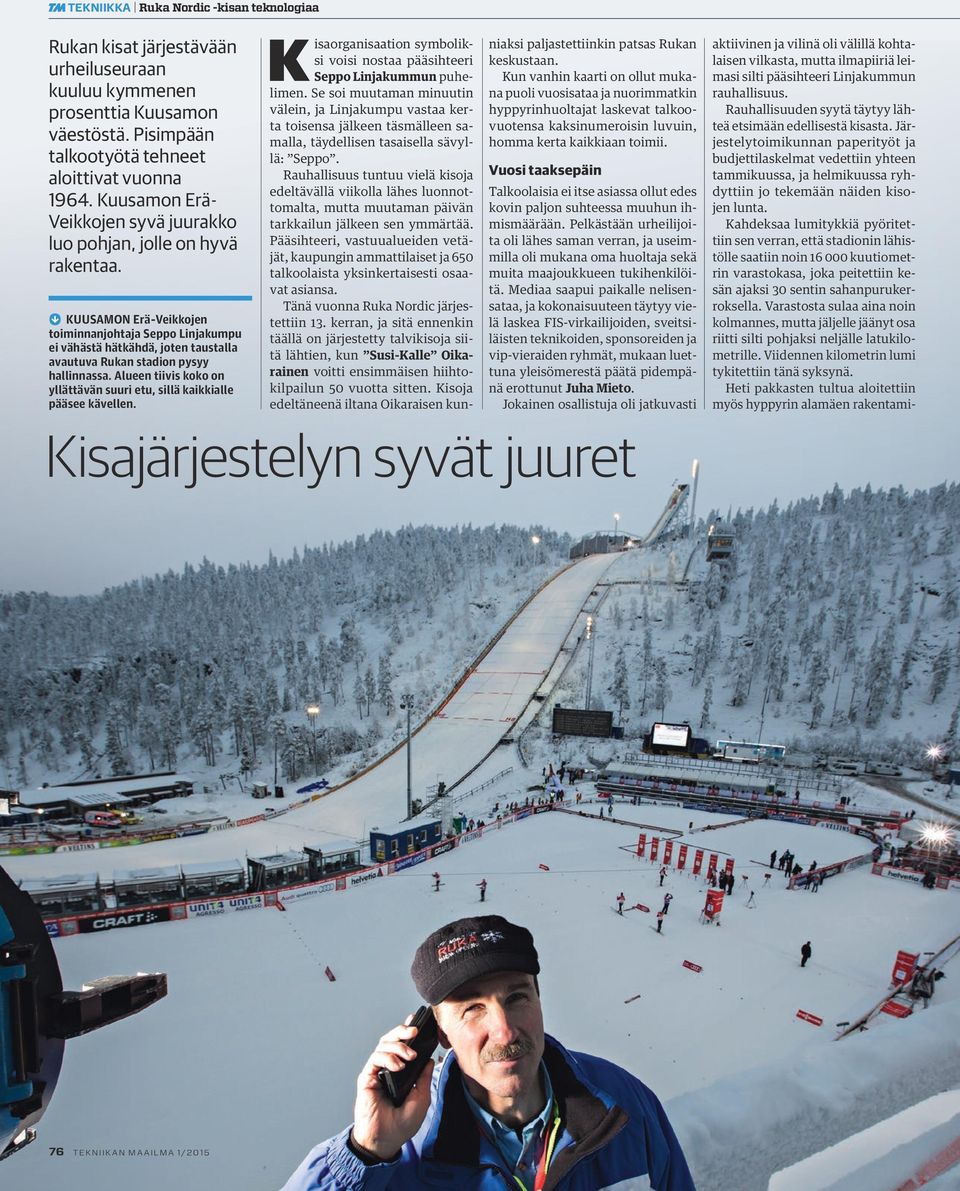 KUUSAMON Erä-Veikkojen toiminnanjohtaja Seppo Linjakumpu ei vähästä hätkähdä, joten taustalla avautuva Rukan stadion pysyy hallinnassa.