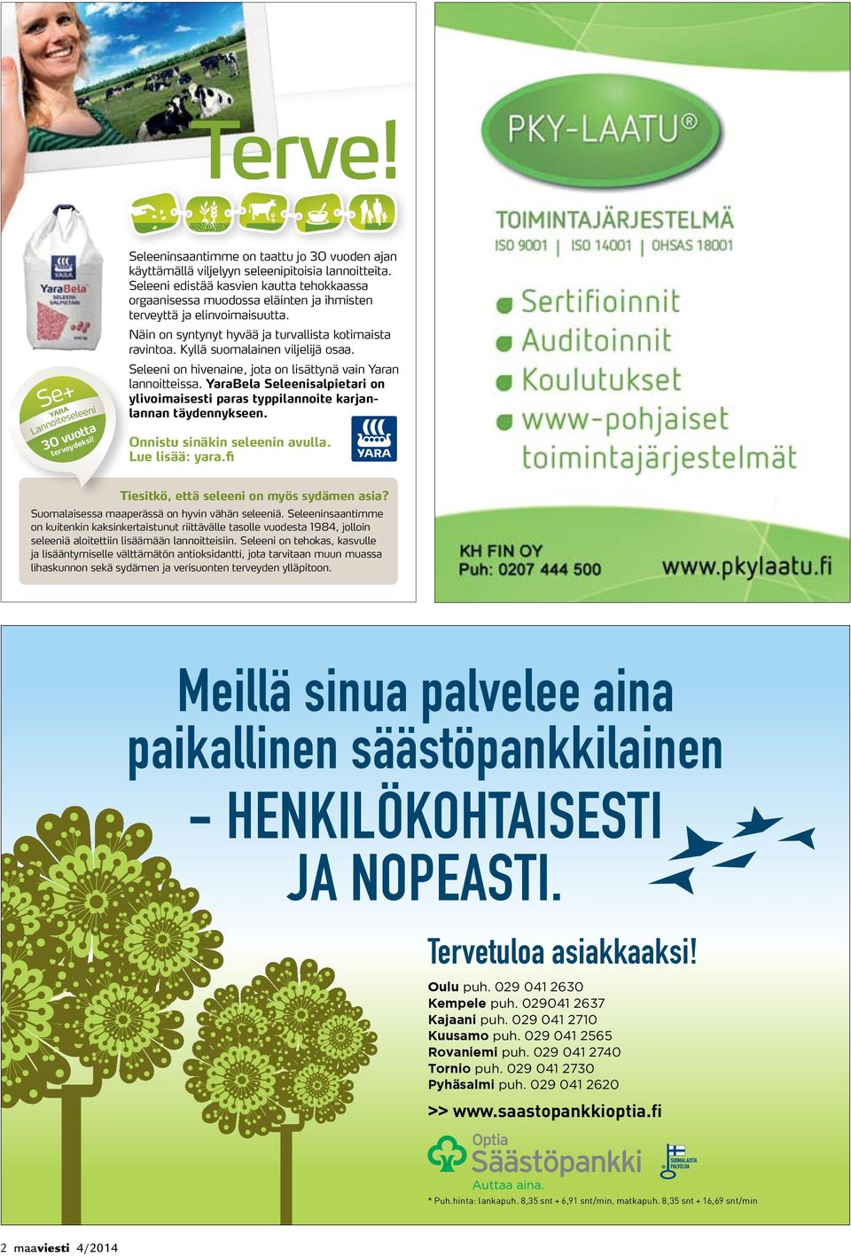 Kyllä suomalainen viljelijä osaa. Seleeni on hivenaine, jota on lisättynä vain Yaran lannoitteissa. YaraBela Seleeni salpietari on ylivoimaisesti paras typpilannoite karjanlannan täydennykseen.