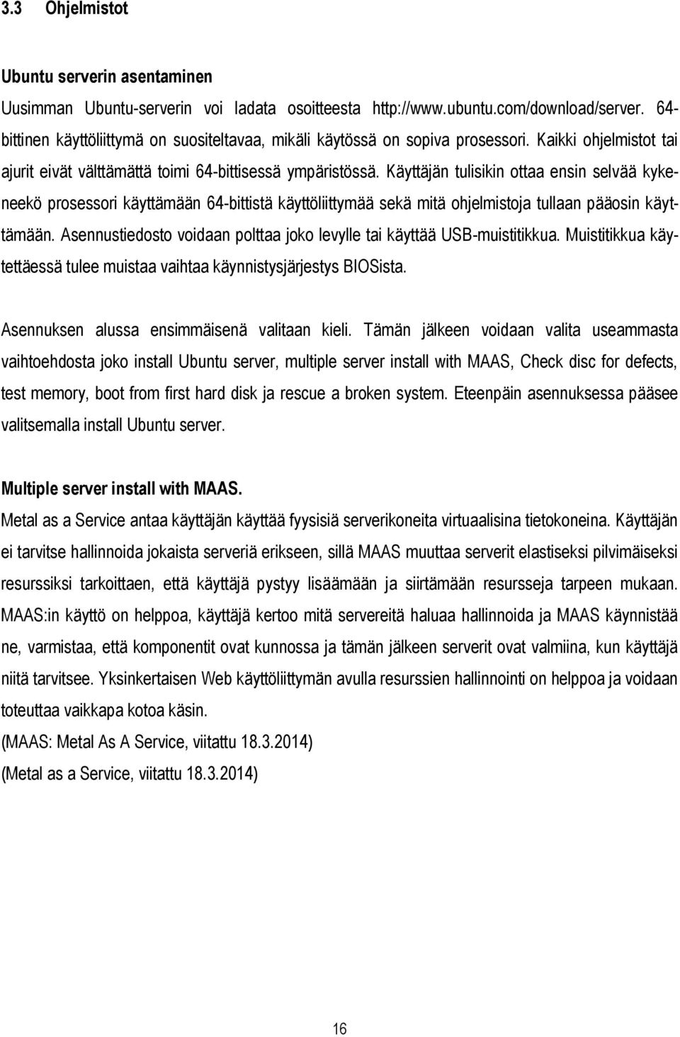 Käyttäjän tulisikin ottaa ensin selvää kykeneekö prosessori käyttämään 64-bittistä käyttöliittymää sekä mitä ohjelmistoja tullaan pääosin käyttämään.