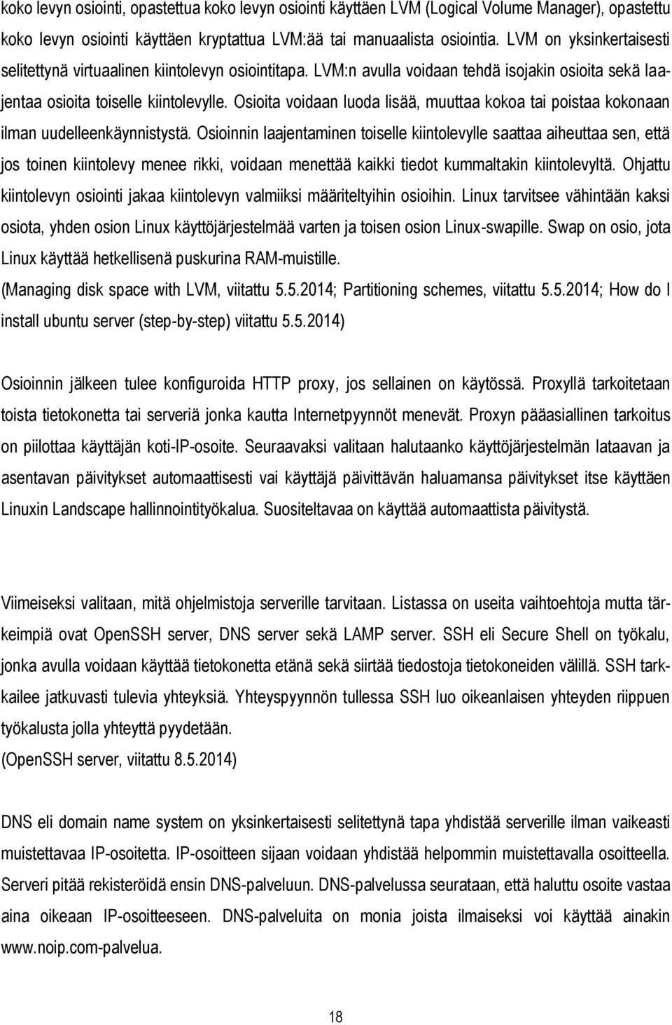 Osioita voidaan luoda lisää, muuttaa kokoa tai poistaa kokonaan ilman uudelleenkäynnistystä.