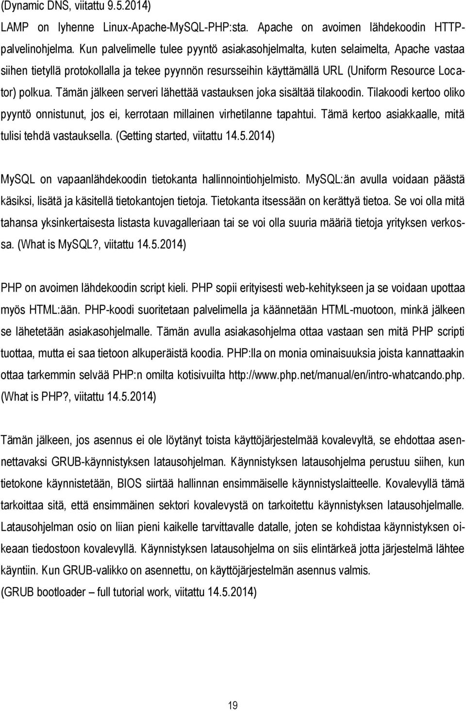 Tämän jälkeen serveri lähettää vastauksen joka sisältää tilakoodin. Tilakoodi kertoo oliko pyyntö onnistunut, jos ei, kerrotaan millainen virhetilanne tapahtui.