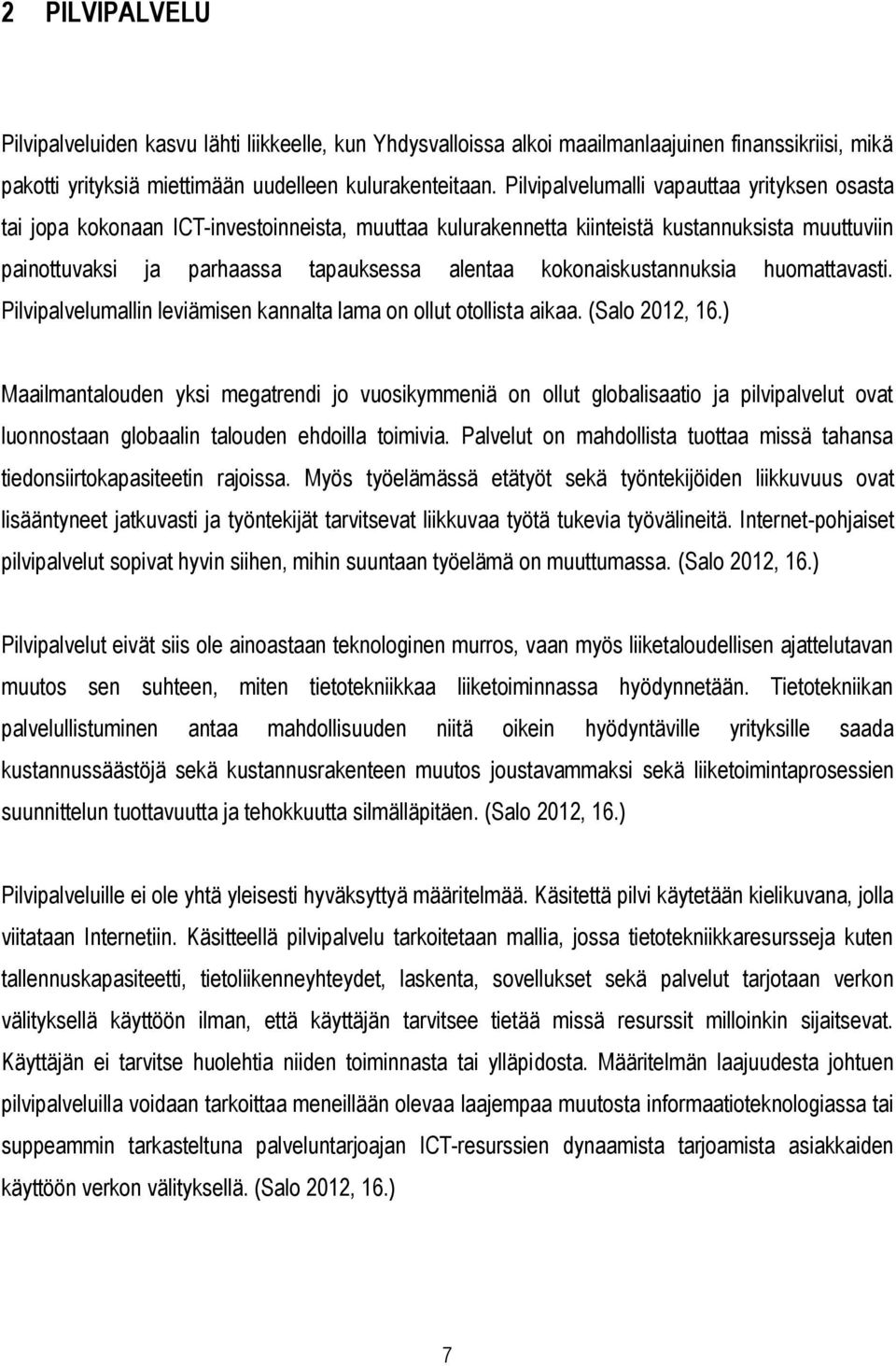 kokonaiskustannuksia huomattavasti. Pilvipalvelumallin leviämisen kannalta lama on ollut otollista aikaa. (Salo 2012, 16.