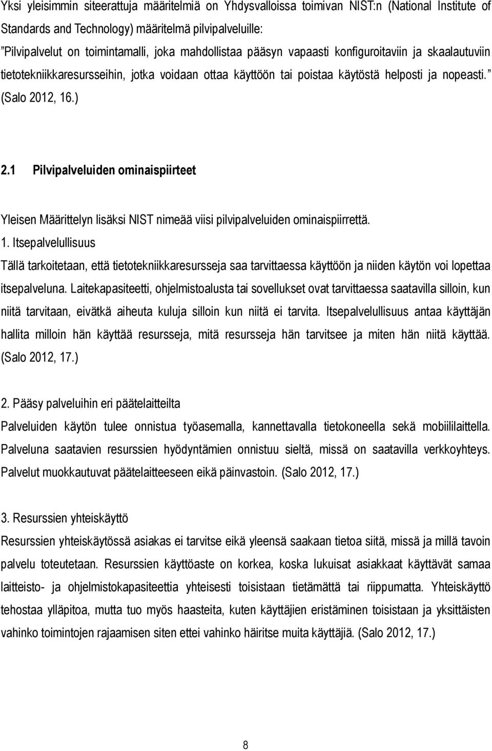 1 Pilvipalveluiden ominaispiirteet Yleisen Määrittelyn lisäksi NIST nimeää viisi pilvipalveluiden ominaispiirrettä. 1.