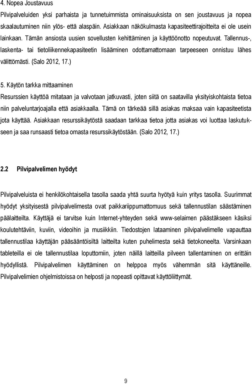 Tallennus-, laskenta- tai tietoliikennekapasiteetin lisääminen odottamattomaan tarpeeseen onnistuu lähes välittömästi. (Salo 2012, 17.) 5.