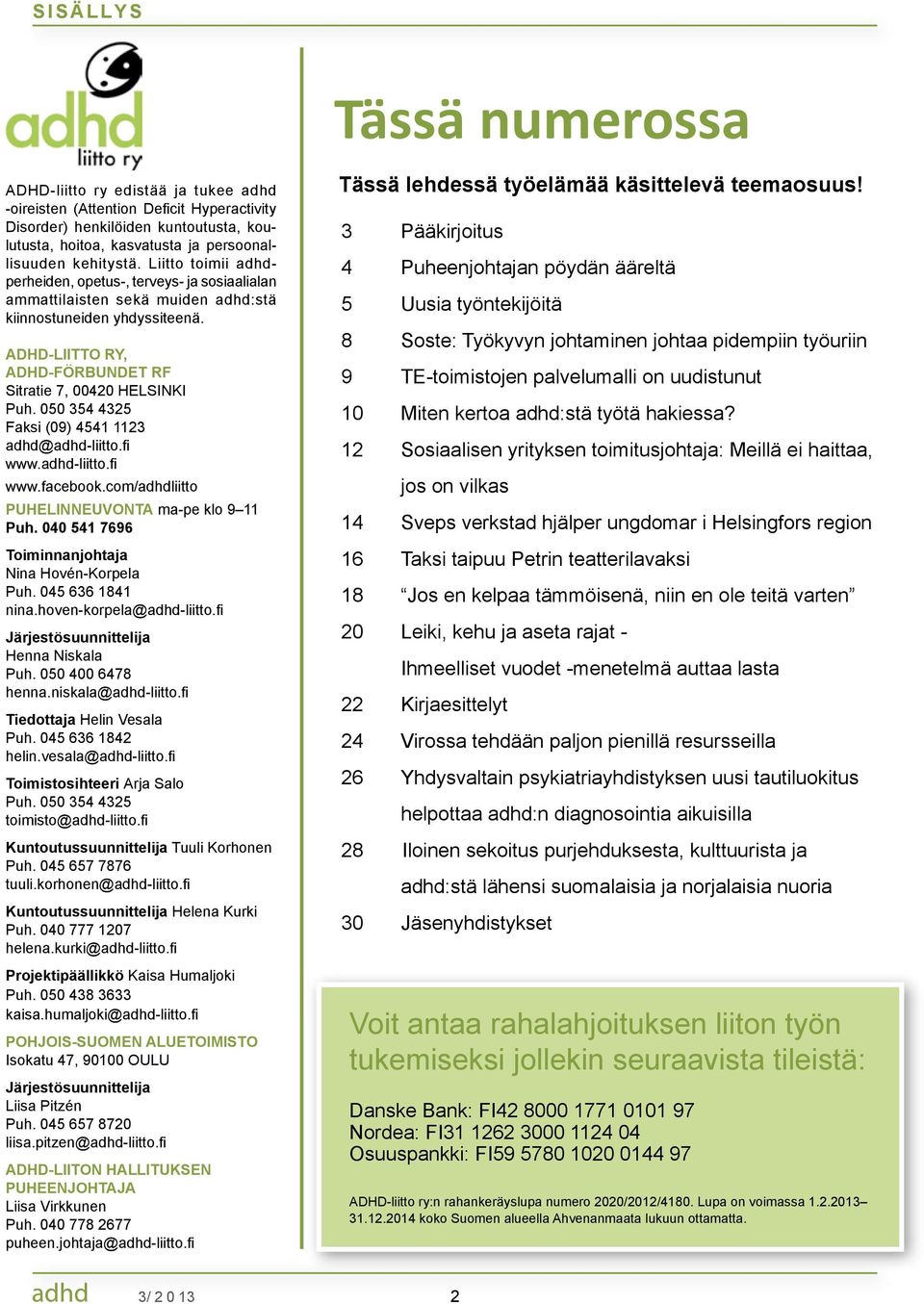 ADHD-LIITTO RY, ADHD-FÖRBUNDET RF Sitratie 7, 00420 HELSINKI Puh. 050 354 4325 Faksi (09) 4541 1123 adhd@adhd-liitto.fi www.adhd-liitto.fi www.facebook.