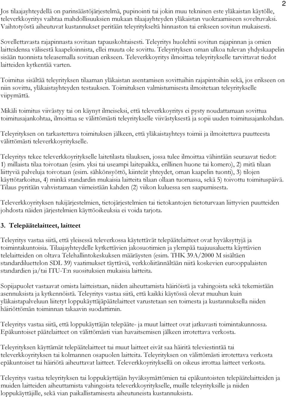 Teleyritys huolehtii sovitun rajapinnan ja omien laitteidensa välisestä kaapeloinnista, ellei muuta ole sovittu.