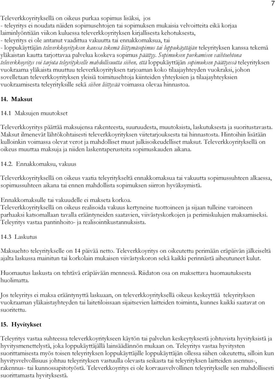 loppukäyttäjän teleyrityksen kanssa tekemä yläkaistan kautta tarjottavaa palvelua koskeva sopimus päättyy.