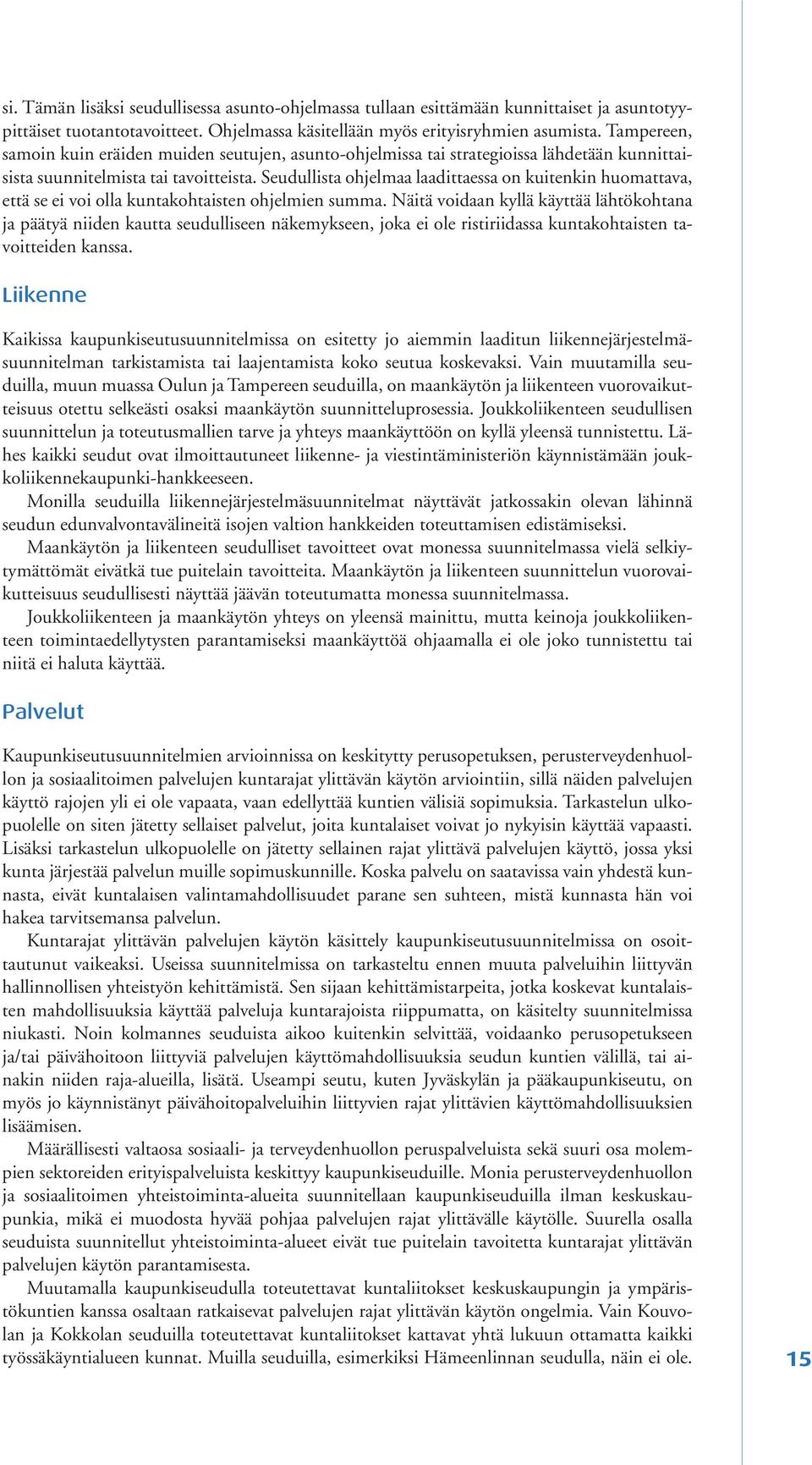 Seudullista ohjelmaa laadittaessa on kuitenkin huomattava, että se ei voi olla kuntakohtaisten ohjelmien summa.