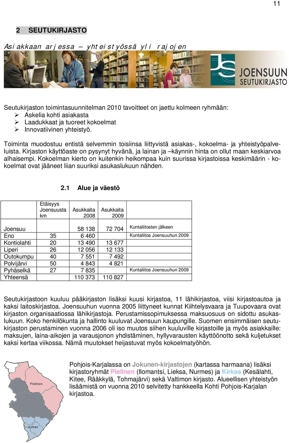 Kirjaston käyttöaste on pysynyt hyvänä, ja lainan ja käynnin hinta on ollut maan keskiarvoa alhaisempi.