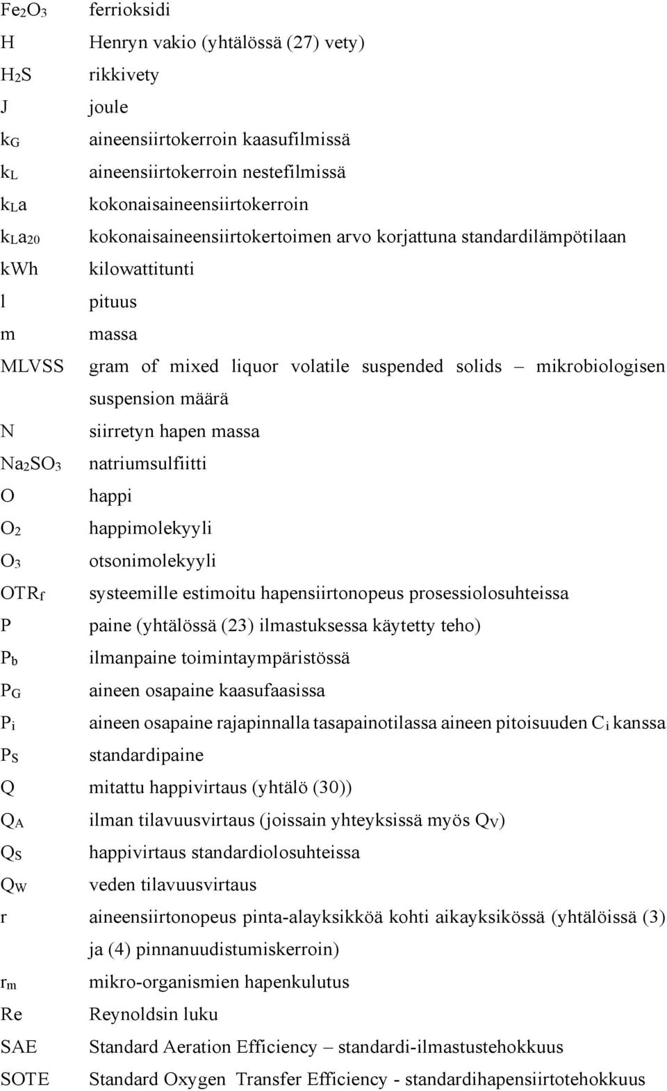 suspension määrä siirretyn hapen massa natriumsulfiitti happi happimolekyyli otsonimolekyyli systeemille estimoitu hapensiirtonopeus prosessiolosuhteissa paine (yhtälössä (23) ilmastuksessa käytetty