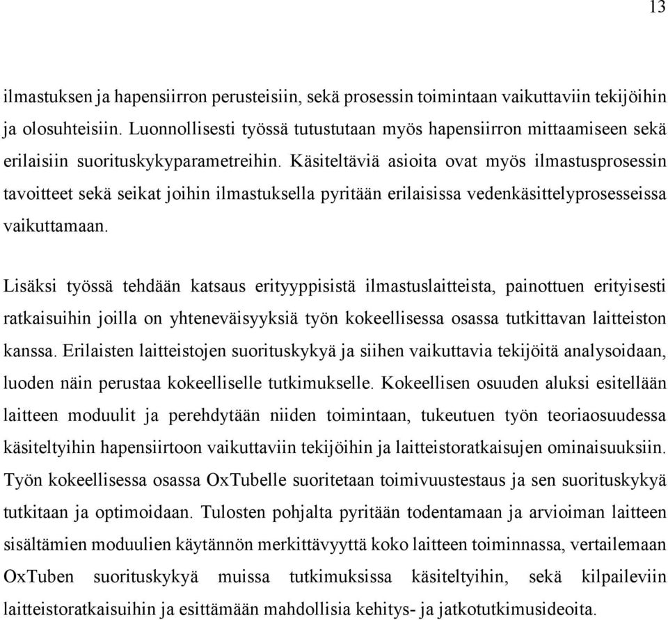 Käsiteltäviä asioita ovat myös ilmastusprosessin tavoitteet sekä seikat joihin ilmastuksella pyritään erilaisissa vedenkäsittelyprosesseissa vaikuttamaan.