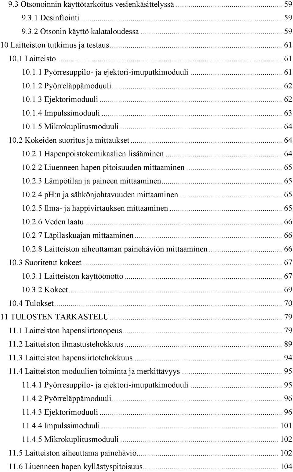 .. 64 10.2.2 Liuenneen hapen pitoisuuden mittaaminen... 65 10.2.3 Lämpötilan ja paineen mittaaminen... 65 10.2.4 ph:n ja sähkönjohtavuuden mittaaminen... 65 10.2.5 Ilma- ja happivirtauksen mittaaminen.