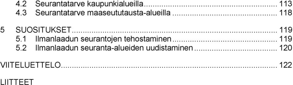 .. 119 5.1 Ilmanlaadun seurantojen tehostaminen... 119 5.2 Ilmanlaadun seuranta-alueiden uudistaminen.