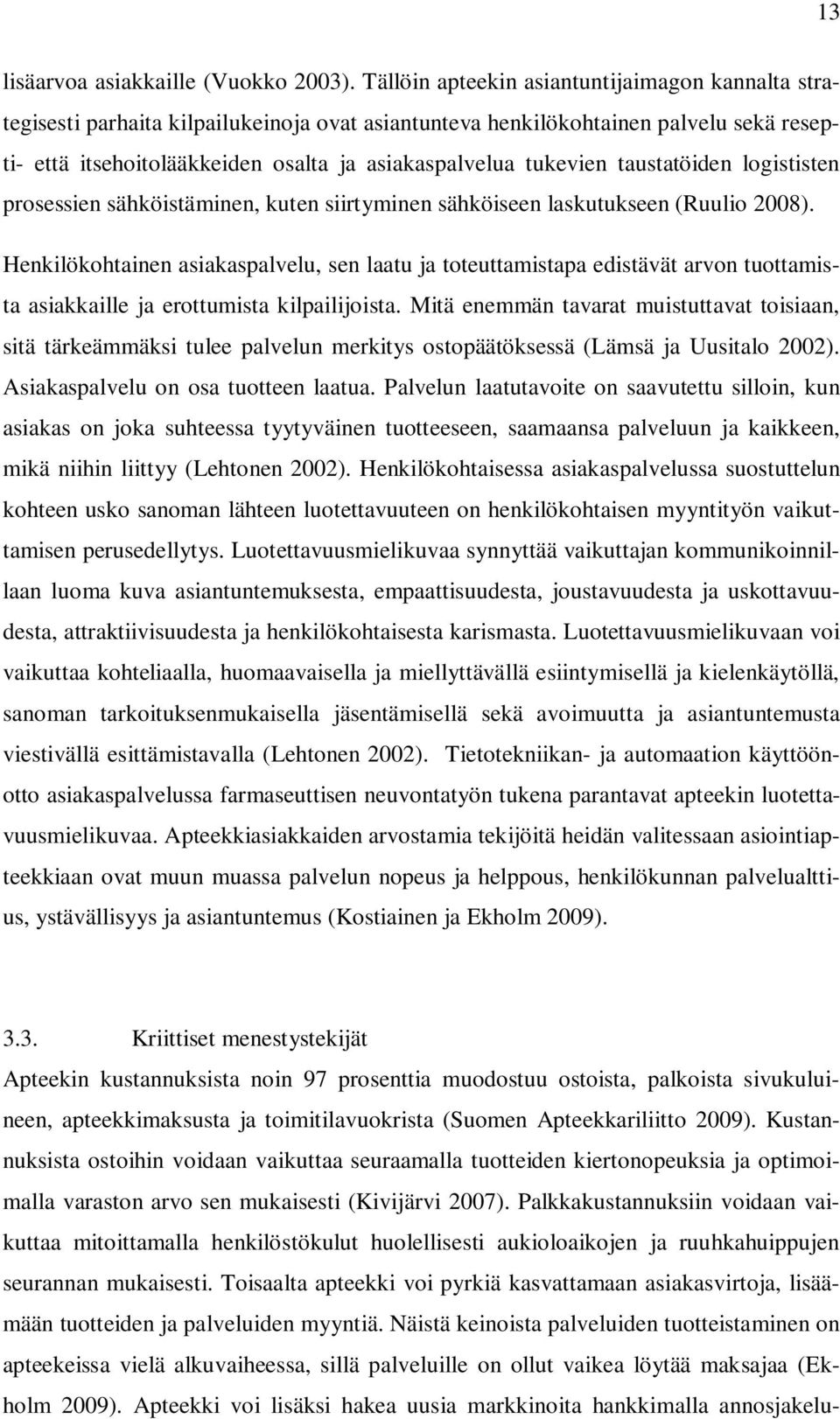 tukevien taustatöiden logististen prosessien sähköistäminen, kuten siirtyminen sähköiseen laskutukseen (Ruulio 2008).