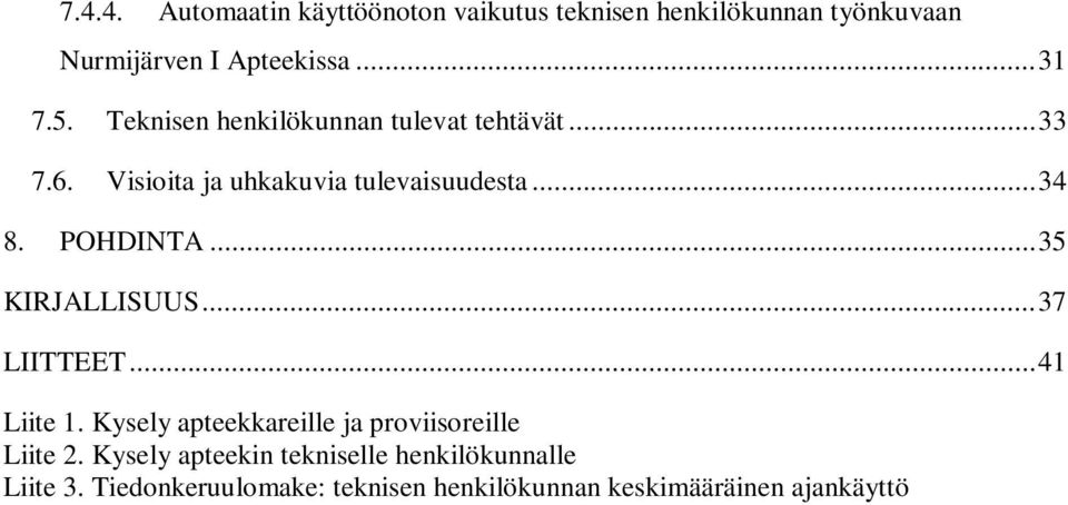 .. 35 KIRJALLISUUS... 37 LIITTEET... 41 Liite 1. Kysely apteekkareille ja proviisoreille Liite 2.